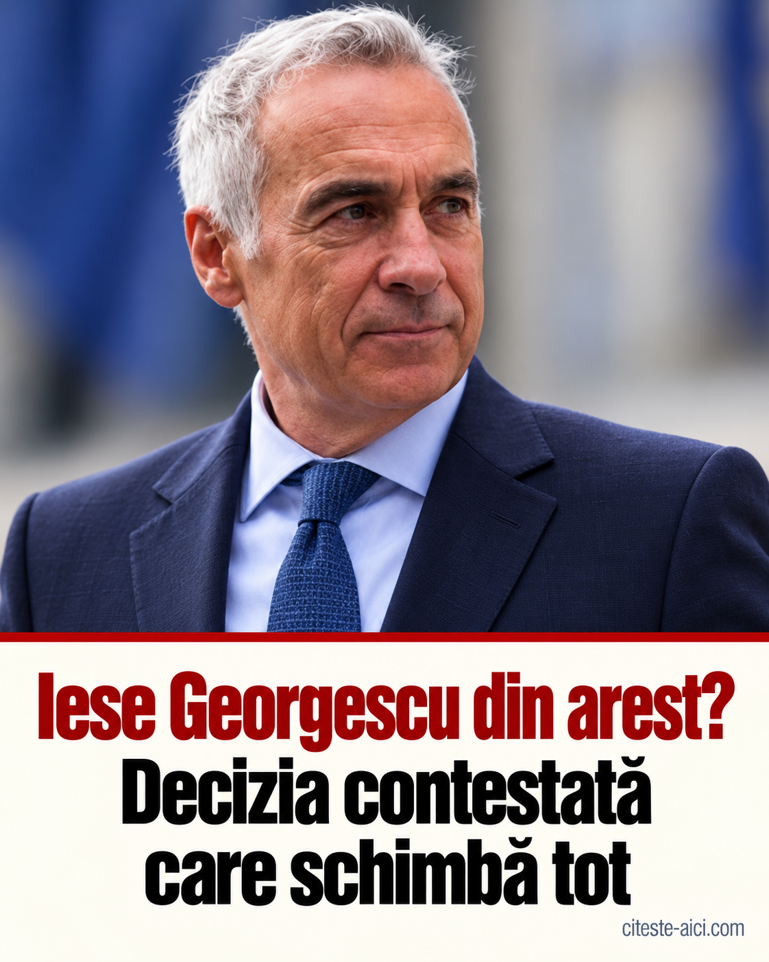 Iese Călin Georgescu din arest? De ce decizia pentru arest la domiciliu a fost contestată — ilustrație editorială Citește Aici